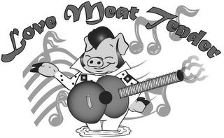 LOVE MEAT TENDER