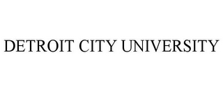 DETROIT CITY UNIVERSITY