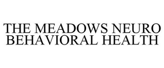 THE MEADOWS NEURO BEHAVIORAL HEALTH