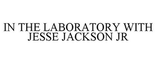 IN THE LABORATORY WITH JESSE JACKSON JR