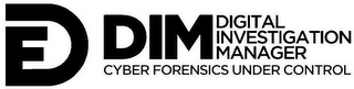 DF DIM DIGITAL INVESTIGATION MANAGER CYBER FORENSICS UNDER CONTROL