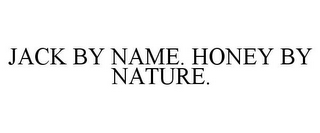 JACK BY NAME. HONEY BY NATURE.