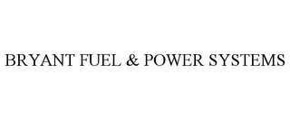 BRYANT FUEL & POWER SYSTEMS