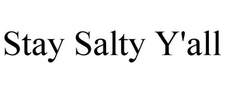 STAY SALTY Y'ALL