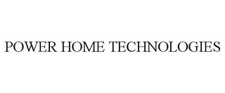 POWER HOME TECHNOLOGIES