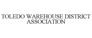 TOLEDO WAREHOUSE DISTRICT ASSOCIATION