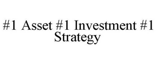 #1 ASSET #1 INVESTMENT #1 STRATEGY