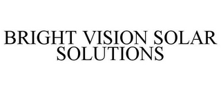 BRIGHT VISION SOLAR SOLUTIONS