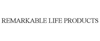 REMARKABLE LIFE PRODUCTS