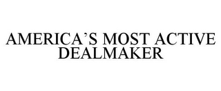 AMERICA'S MOST ACTIVE DEALMAKER