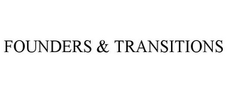 FOUNDERS & TRANSITIONS