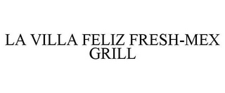 LA VILLA FELIZ FRESH-MEX GRILL