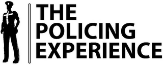 THE POLICING EXPERIENCE