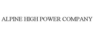 ALPINE HIGH POWER COMPANY