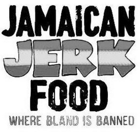 JAMAICAN JERK FOOD WHERE BLAND IS BANNED