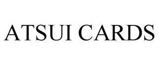 ATSUI CARDS