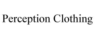 PERCEPTION CLOTHING
