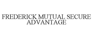 FREDERICK MUTUAL SECURE ADVANTAGE