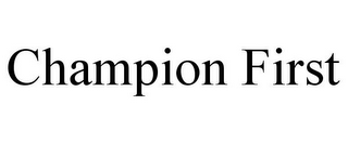 CHAMPION FIRST