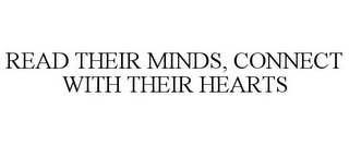 READ THEIR MINDS, CONNECT WITH THEIR HEARTS