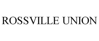 ROSSVILLE UNION