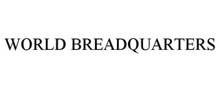 WORLD BREADQUARTERS