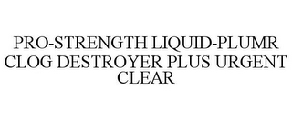 PRO-STRENGTH LIQUID-PLUMR CLOG DESTROYER PLUS URGENT CLEAR