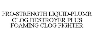 PRO-STRENGTH LIQUID-PLUMR CLOG DESTROYER PLUS FOAMING CLOG FIGHTER