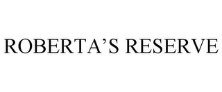 ROBERTA'S RESERVE