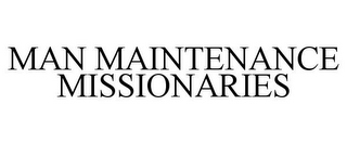 MAN MAINTENANCE MISSIONARIES