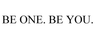 BE ONE. BE YOU.