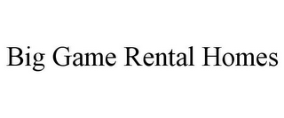 BIG GAME RENTAL HOMES