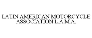 LATIN AMERICAN MOTORCYCLE ASSOCIATION L.A.M.A.