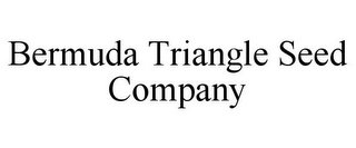 BERMUDA TRIANGLE SEED COMPANY