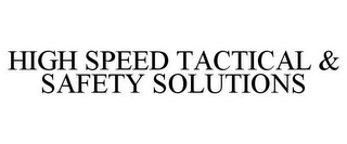 HIGH SPEED TACTICAL & SAFETY SOLUTIONS