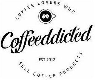 COFFEEDDICTED COFFEE LOVERS WHO SELL COFFEE PRODUCTS EST 2017