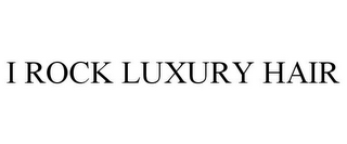 I ROCK LUXURY HAIR