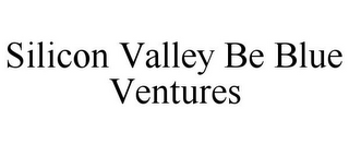 SILICON VALLEY BE BLUE VENTURES