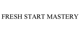 FRESH START MASTERY