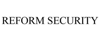 REFORM SECURITY