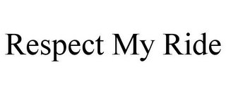 RESPECT MY RIDE