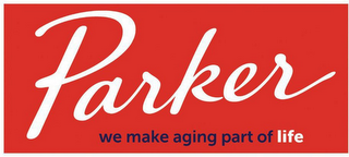 PARKER WE MAKE AGING PART OF LIFE