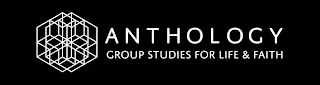 ANTHOLOGY GROUP STUDIES FOR LIFE & FAITH