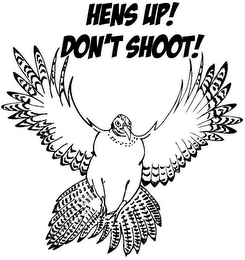 HENS UP! DON'T SHOOT!