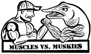 MUSCLES VS. MUSKIES