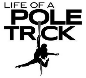 LIFE OF A POLE TRICK