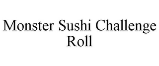 MONSTER SUSHI CHALLENGE ROLL