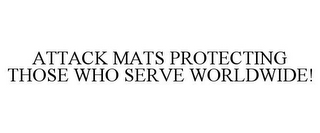 ATTACK MATS PROTECTING THOSE WHO SERVE WORLDWIDE!