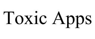 TOXIC APPS