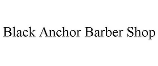 BLACK ANCHOR BARBER SHOP